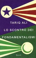 Lo scontro dei fondamentalismi - Tariq Ali - Libro Rizzoli 2002, Saggi stranieri | Libraccio.it