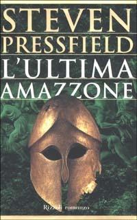 L'ultima amazzone - Steven Pressfield - Libro Rizzoli 2002, Scala stranieri | Libraccio.it