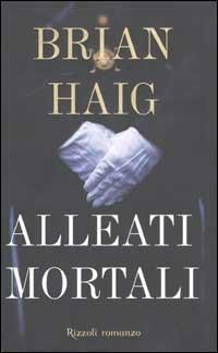 Alleati mortali - Brian Haig - Libro Rizzoli 2002, Scala stranieri | Libraccio.it