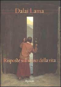 Risposte sul senso della vita - Gyatso Tenzin (Dalai Lama) - Libro Rizzoli 2002, Saggi stranieri | Libraccio.it
