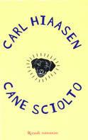 Cane sciolto - Carl Hiaasen - Libro Rizzoli 2002, Scala stranieri | Libraccio.it