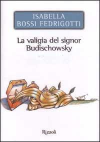 La valigia del signor Budischowsky - Isabella Bossi Fedrigotti - Libro Rizzoli 2003, Scala italiani | Libraccio.it