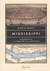 Mississippi. Il grande fiume: un viaggio alle fonti dell'America