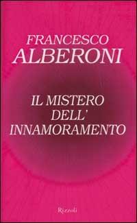 Il mistero dell'innamoramento - Francesco Alberoni - Libro Rizzoli 2003, Saggi italiani | Libraccio.it