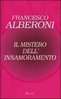 Il mistero dell'innamoramento - Francesco Alberoni - Libro Rizzoli 2003, Saggi italiani | Libraccio.it