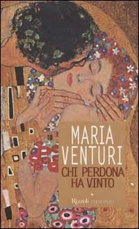 Chi perdona ha vinto - Maria Venturi - Libro Rizzoli 2002, Scala italiani | Libraccio.it