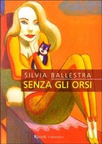 Senza gli orsi - Silvia Ballestra - Libro Rizzoli 2003, Scala. Sintonie | Libraccio.it