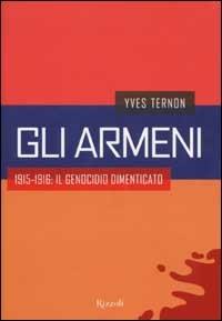 Gli armeni. 1915-1916: il genocidio dimenticato - Yves Ternon - Libro Rizzoli 2003, Storica | Libraccio.it