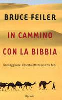In cammino con la Bibbia. Un viaggio nel deserto attraverso tre fedi - Bruce Feiler - Libro Rizzoli 2003, Saggi stranieri | Libraccio.it