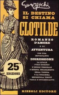 Il destino si chiama Clotilde - Giovannino Guareschi - Libro Rizzoli 2003, Opere di Guareschi | Libraccio.it