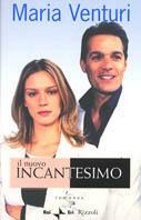 Il nuovo incantesimo - Maria Venturi - Libro Rizzoli 2003, I libri di Maria Venturi | Libraccio.it