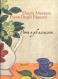 Piera e gli assassini - Dacia Maraini, Piera Degli Esposti - Libro Rizzoli 2003, Scala italiani | Libraccio.it