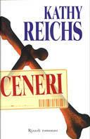 Ceneri - Kathy Reichs - Libro Rizzoli 2003, Scala stranieri | Libraccio.it