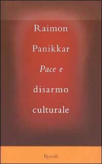 Pace e disarmo culturale - Raimon Panikkar - Libro Rizzoli 2003 | Libraccio.it