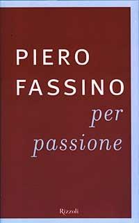 Per passione - Piero Fassino - Libro Rizzoli 2003, Saggi italiani | Libraccio.it