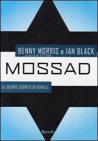 Mossad. Le guerre segrete di Israele - Benny Morris, Ian Black - Libro Rizzoli 2003, Storica | Libraccio.it