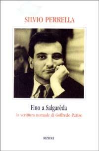Fino a Salgarèda. La scrittura nomade di Goffredo Parise - Silvio Perrella - Libro Rizzoli 2003, Piccola biblioteca la scala | Libraccio.it