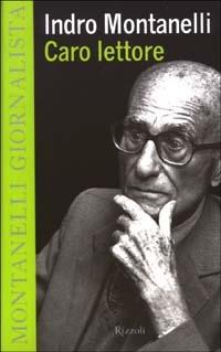 Caro lettore - Indro Montanelli - Libro Rizzoli 2003, Opere di Indro Montanelli | Libraccio.it