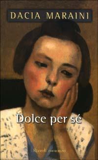 Dolce per sé - Dacia Maraini - Libro Rizzoli 2003, Scala italiani | Libraccio.it