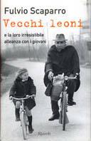 Vecchi leoni e la loro irresistibile alleanza con i giovani - Fulvio Scaparro - Libro Rizzoli 2003 | Libraccio.it