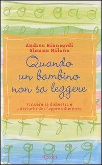 Quando un bambino non sa leggere. Vincere la dislessia e i disturbi dell'apprendimento - Andrea Biancardi, Gianna Milano - Libro Rizzoli 2003 | Libraccio.it