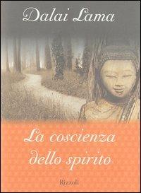 La coscienza dello spirito - Gyatso Tenzin (Dalai Lama) - Libro Rizzoli 2003 | Libraccio.it