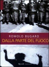 Dalla parte del fuoco - Romolo Bugaro - Libro Rizzoli 2003, Scala. Sintonie | Libraccio.it