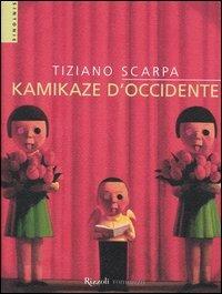 Kamikaze d'Occidente - Tiziano Scarpa - Libro Rizzoli 2003, Scala. Sintonie | Libraccio.it