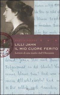 Lilli Jahn. Il mio cuore ferito. Lettera di una madre dall'Olocausto - Martin Doerry - Libro Rizzoli 2003, Saggi stranieri | Libraccio.it