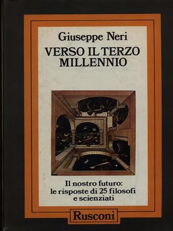 Verso il terzo millennio. Il nostro futuro: le risposte di 25 filosofi e scienziati - Giuseppe Neri - Libro Rusconi Libri 1987, Problemi attuali | Libraccio.it