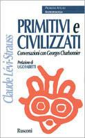 Primitivi e civilizzati. Conversazioni con Georges Charbonnier - Claude Lévi Strauss - Libro Rusconi Libri, Problemi attuali | Libraccio.it