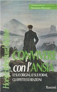 Convivere con l'ansia. Le sue origini, le sue forme, gli effetti e le reazioni - Horst-Eberhard Richter - Libro Rusconi Libri 1996, Problemi attuali | Libraccio.it