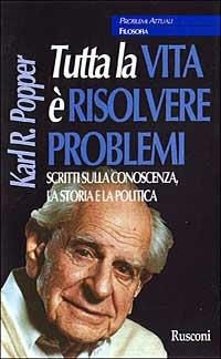 Tutta la vita è risolvere problemi. Scritti sulla conoscenza, la storia e la politica - Karl R. Popper - Libro Rusconi Libri 1996, Problemi attuali | Libraccio.it