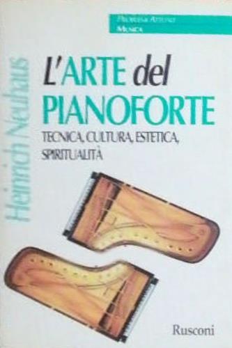 L' arte del pianoforte. Tecnica, cultura, estetica, spiritualità - Heinrich Neuhaus - Libro Rusconi Libri 1997, Problemi attuali. Musica | Libraccio.it