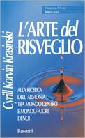 L' arte del risveglio. Alla ricerca dell'armonia tra mondo dentro e mondo fuori di noi
