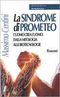 La sindrome di Prometeo. L'uomo crea l'uomo: dalla mitologia alle biotecnologie - Massimo Centini - Libro Rusconi Libri 1999, Problemi attuali. Antropologia | Libraccio.it