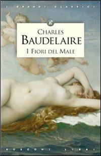 I fiori del male - Charles Baudelaire - Libro Rusconi Libri 2004, I grandi classici | Libraccio.it