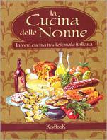 La cucina delle nonne. La vera cucina tradizionale italiana  - Libro Keybook 2004, Fuori collana | Libraccio.it