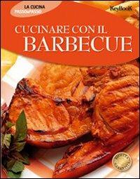 Cucinare con il barbecue. Ediz. illustrata  - Libro Keybook 2005, Cucina passo passo | Libraccio.it