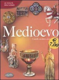 Il Medioevo. Ediz. illustrata  - Libro Idea Libri 2006, Le civiltà dell'uomo | Libraccio.it