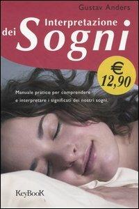 Interpretazione dei sogni. Manuale pratico per comprendere e interpretare i significati dei nostri sogni - Gustav Anders - Libro Keybook 2005, Fuori collana | Libraccio.it