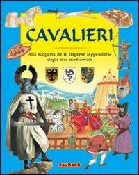 Cavalieri. Alla scoperta delle imprese leggendarie degli eroi medioevali - Philip Steele - Libro Joybook 2005, Storia per ragazzi | Libraccio.it