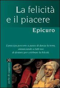 La felicità e il piacere - Epicuro - Libro Keybook 2007, Perle di saggezza | Libraccio.it