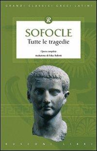 Tutte le tragedie - Sofocle - Libro Rusconi Libri 2007, Grandi classici greci e latini | Libraccio.it