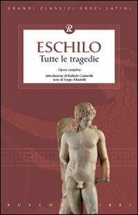 Eschilo. Tutte le tragedie  - Libro Rusconi Libri 2007, Grandi classici greci e latini | Libraccio.it