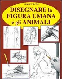 Disegnare la figura umana. Ediz. illustrata - Augusto Vecchi - Libro Idea Libri 2006, Varia illustrata | Libraccio.it