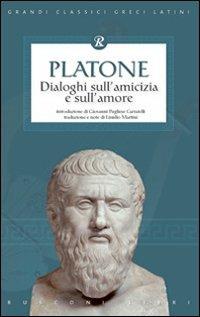 Dialoghi sull'amicizia e sull'amore - Platone - Libro Rusconi Libri 2007, Grandi classici greci e latini | Libraccio.it