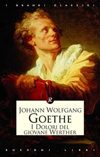 I dolori del giovane Werther - Johann Wolfgang Goethe - Libro Rusconi Libri 2014, I grandi classici | Libraccio.it