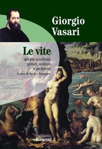 Le vite - Giorgio Vasari - Libro Rusconi Libri 2009, I classici | Libraccio.it