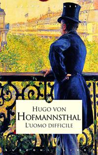 L'uomo difficile - Hugo von Hofmannsthal - Libro Rusconi Libri 2009, I grandi classici | Libraccio.it
